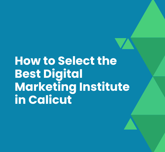 How to Select the Best Digital Marketing Institute in Calicut
