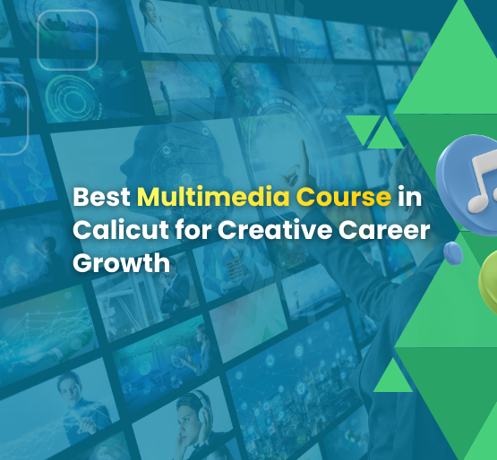 Best Multimedia Course in Calicut for Creative Career Growth
