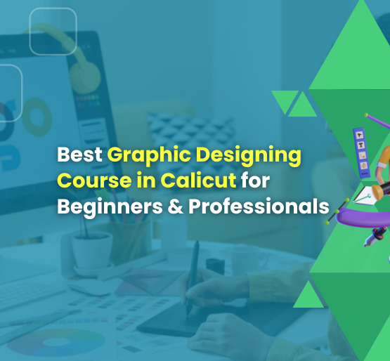 Best Graphic Designing Course in Calicut for Beginners & Professionals