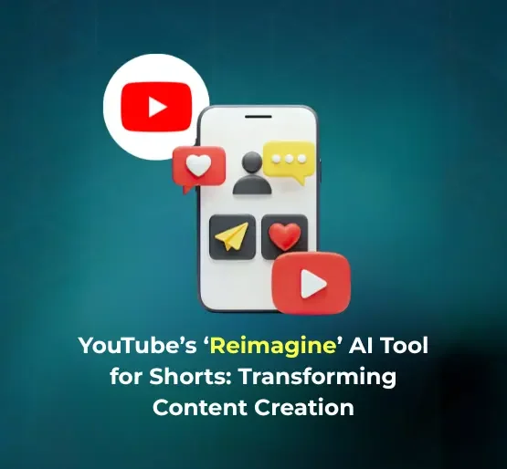 YouTube’s ‘Reimagine’ AI Tool for Shorts: Transforming Content Creation